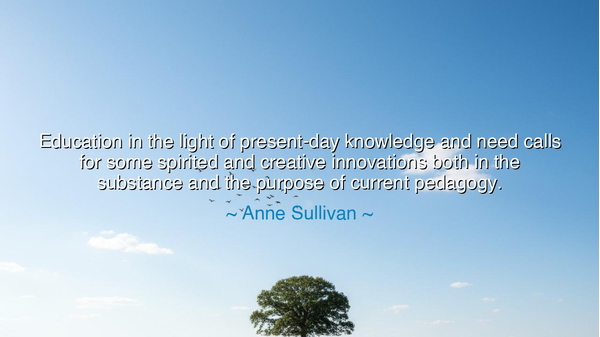 Education in the light of present-day knowledge and need calls