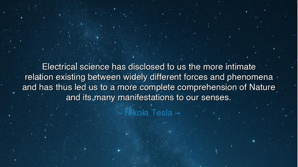 Electrical science has disclosed to us the more intimate relation