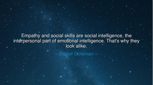 Empathy and social skills are social intelligence, the
