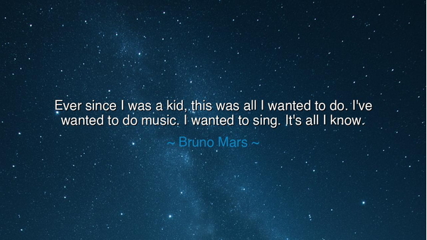 Ever since I was a kid, this was all I wanted to do. I've wanted