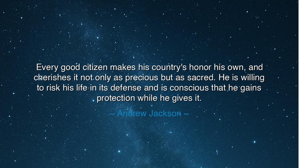 Every good citizen makes his country's honor his own, and