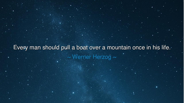 Every man should pull a boat over a mountain once in his life.