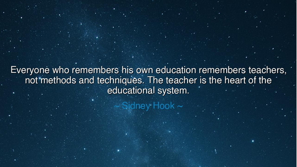 Everyone who remembers his own education remembers teachers, not