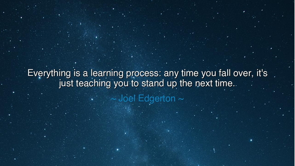 Everything is a learning process: any time you fall over, it's