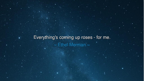 Everything's coming up roses - for me.