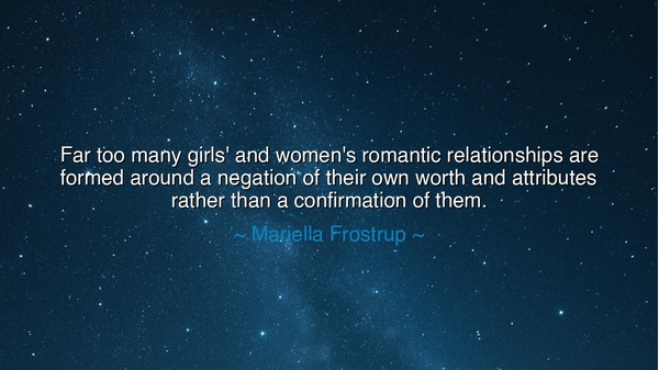 Far too many girls' and women's romantic relationships are formed