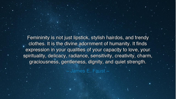 Femininity is not just lipstick, stylish hairdos, and trendy