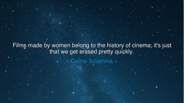 Films made by women belong to the history of cinema; it's just