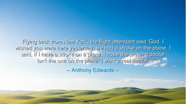 Flying back from New York, the flight attendant said 'God, I