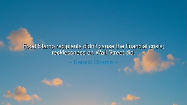 Food Stamp recipients didn't cause the financial crisis;