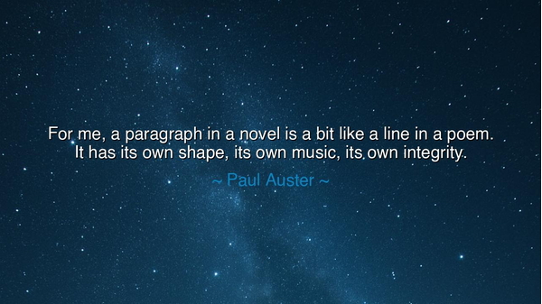 For me, a paragraph in a novel is a bit like a line in a poem.