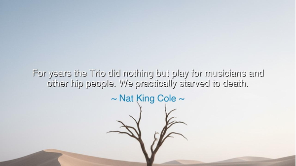 For years the Trio did nothing but play for musicians and other
