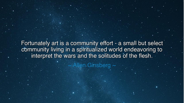 Fortunately art is a community effort - a small but select