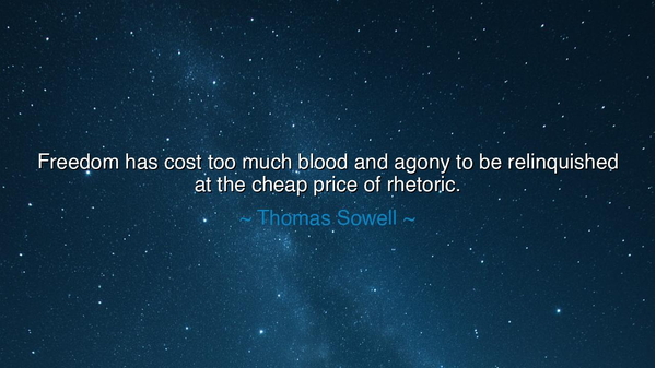 Freedom has cost too much blood and agony to be relinquished at