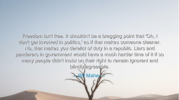 Freedom isn't free. It shouldn't be a bragging point that 'Oh, I