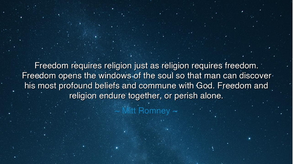 Freedom requires religion just as religion requires freedom.