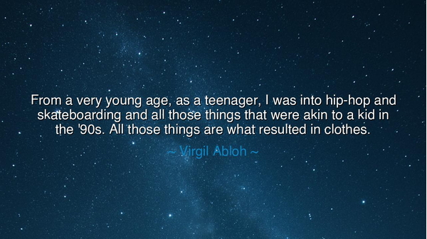 From a very young age, as a teenager, I was into hip-hop and