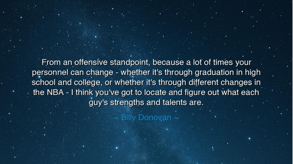 From an offensive standpoint, because a lot of times your