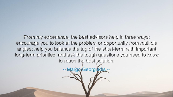 From my experience, the best advisors help in three ways: