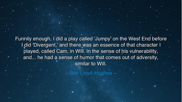 Funnily enough, I did a play called 'Jumpy' on the West End