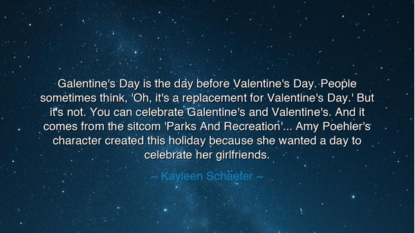 Galentine's Day is the day before Valentine's Day. People
