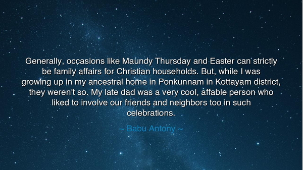Generally, occasions like Maundy Thursday and Easter can strictly