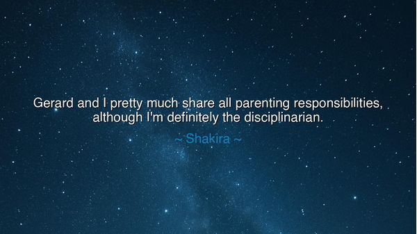 Gerard and I pretty much share all parenting responsibilities