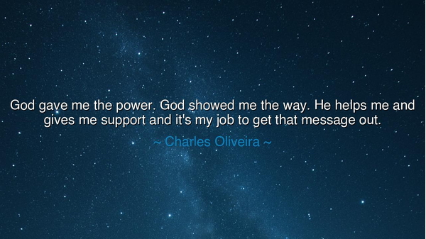 God gave me the power. God showed me the way. He helps me and