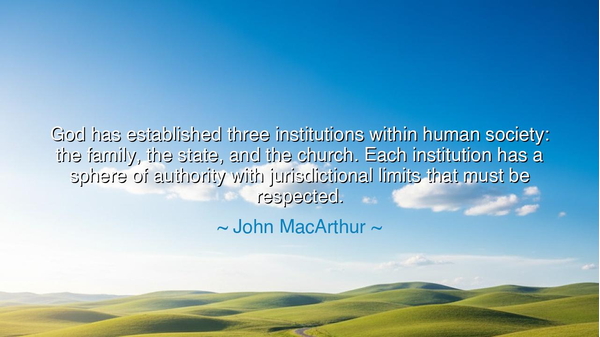 God has established three institutions within human society: the