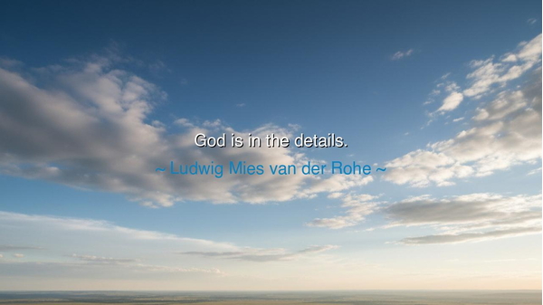 God is in the details.