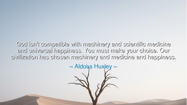 God isn't compatible with machinery and scientific medicine and