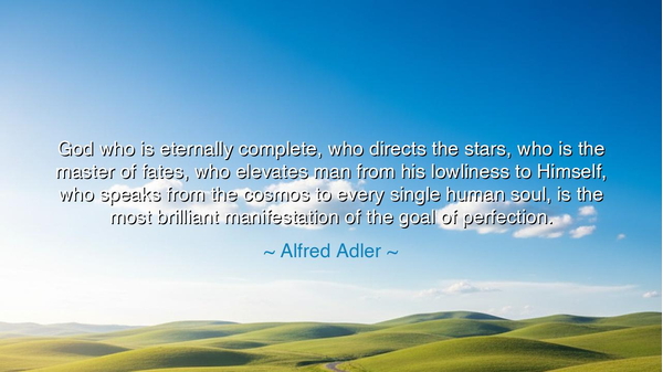 God who is eternally complete, who directs the stars, who is the