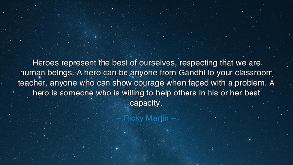 Heroes represent the best of ourselves, respecting that we are