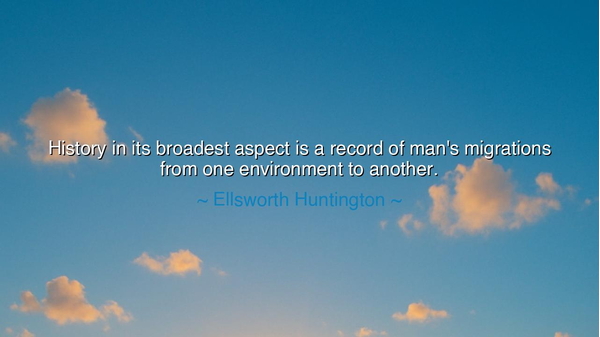 History in its broadest aspect is a record of man's migrations