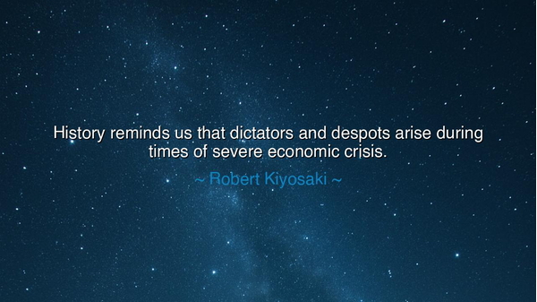 History reminds us that dictators and despots arise during times