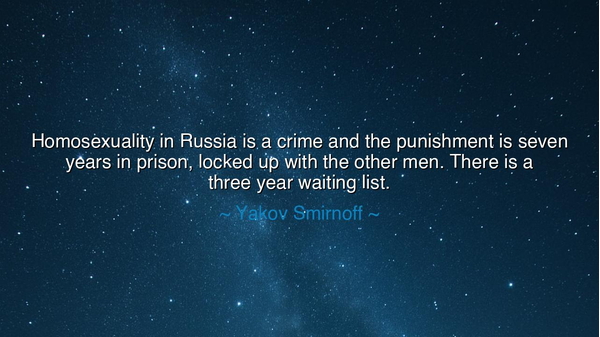 Homosexuality in Russia is a crime and the punishment is seven