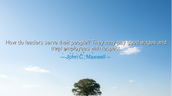How do leaders serve their people? They may pay good wages and