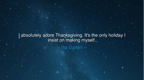 I absolutely adore Thanksgiving. It's the only holiday I insist