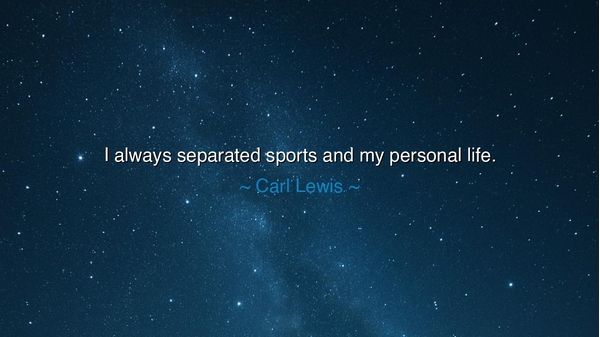 I always separated sports and my personal life.