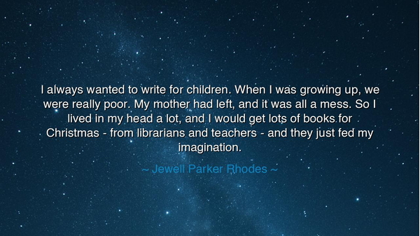I always wanted to write for children. When I was growing up, we
