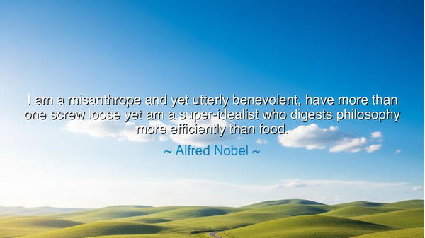 I am a misanthrope and yet utterly benevolent, have more than one