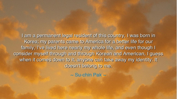 I am a permanent legal resident of this country, I was born in