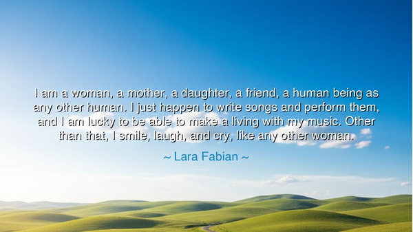 I am a woman, a mother, a daughter, a friend, a human being as