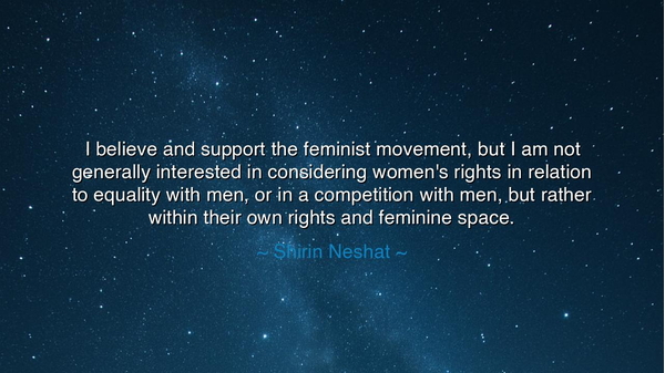 I believe and support the feminist movement, but I am not
