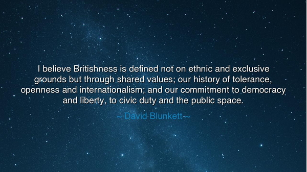 I believe Britishness is defined not on ethnic and exclusive