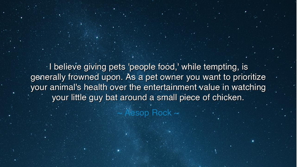 I believe giving pets 'people food,' while tempting, is