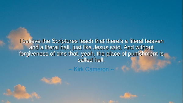 I believe the Scriptures teach that there's a literal heaven and