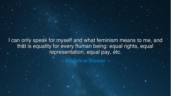 I can only speak for myself and what feminism means to me, and