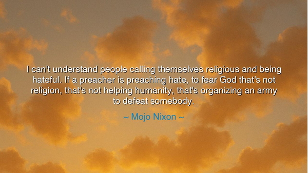 I can't understand people calling themselves religious and being