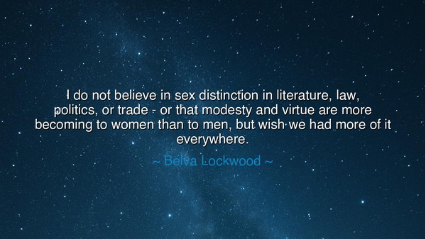 I do not believe in sex distinction in literature, law